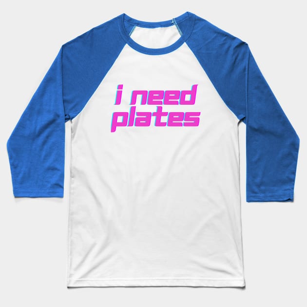 I need plates Baseball T-Shirt by High Springs CKD